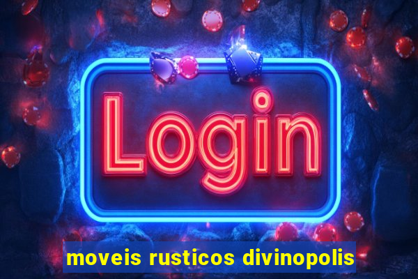 moveis rusticos divinopolis